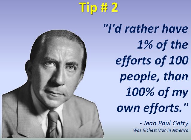 I'd rather have 1% of the efforts of 100 people, than 100% of my own efforts - Jean Paul Getty